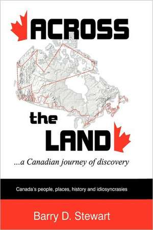 Across the Land... a Canadian Journey of Discovery de Barry D. Stewart