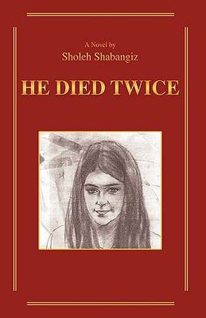 He Died Twice de Sholeh Shabangiz