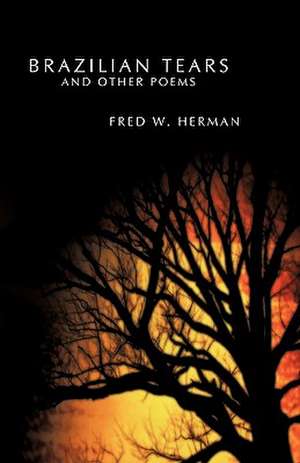 Brazilian Tears and Other Poems de W. Herman Fred W. Herman