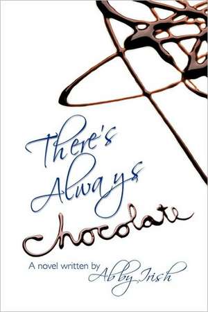 There's Always Chocolate! de Abby Irish