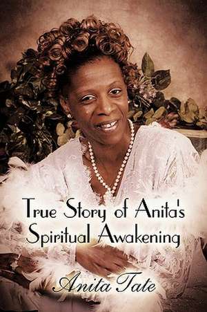 True Story of Anita's Spiritual Awakening de Tate Anita Tate