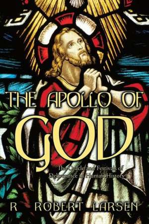 The Apollo of God de R. Robert Larsen