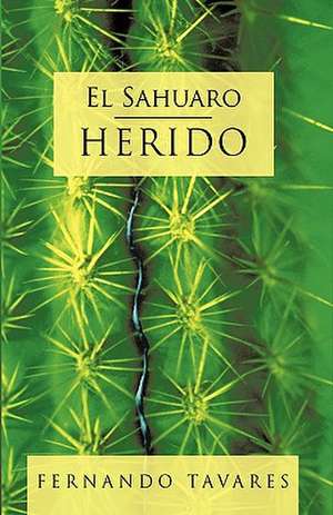 El Sahuaro Herido de Tavares Fernando Tavares