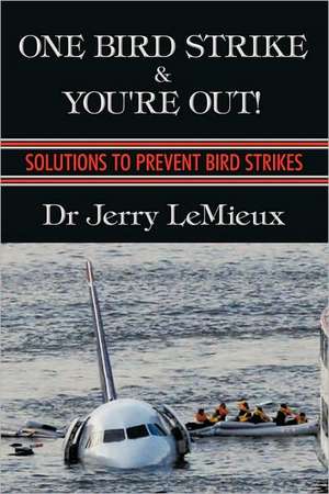 One Bird Strike and You're Out! de Jerry LeMieux