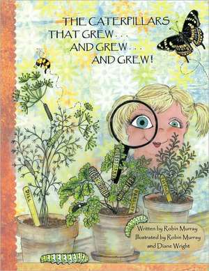 The Caterpillars That Grew . . . and Grew . . . and Grew . . . de Murray Robin Murray