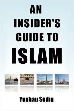 An Insider's Guide to Islam de Yushau Sodiq