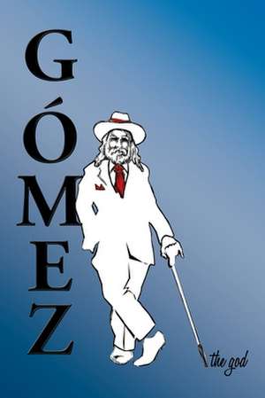 Gomez the God de Mark D. Loweree