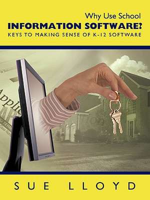 Why Use School Information Software? de Lloyd Sue Lloyd