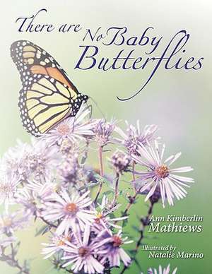 There Are No Baby Butterflies de Msn Rn Chpn Ann Kimberlin Mathiews