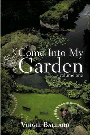 Come Into My Garden de Ballard Virgil Ballard