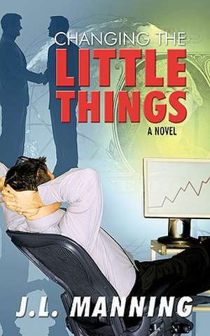 Changing the Little Things de L. Manning J. L. Manning