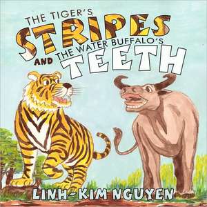 The Tiger's Stripes and the Water Buffalo's Teeth de Linh-Kim Nguyen