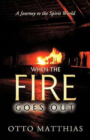 When the Fire Goes Out de Matthias Otto Matthias