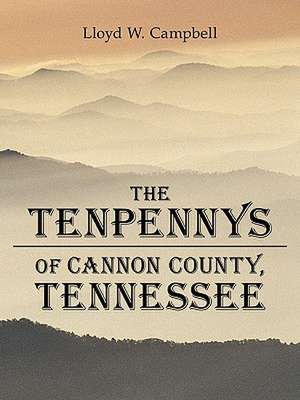 The Tenpennys of Cannon County, Tennessee de Lloyd W. Campbell