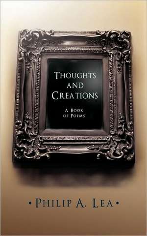 Thoughts and Creations de Philip A. Lea