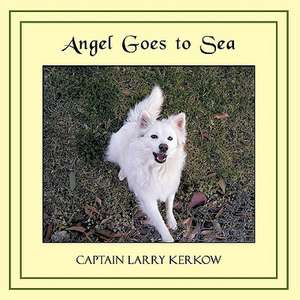 Angel Goes to Sea de Captain Larry Kerkow