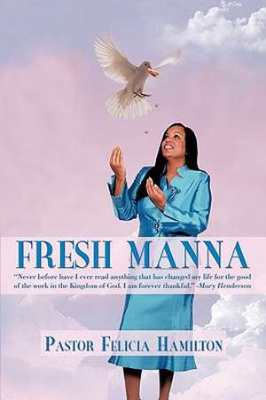 Fresh Manna de Pastor Felicia Hamilton
