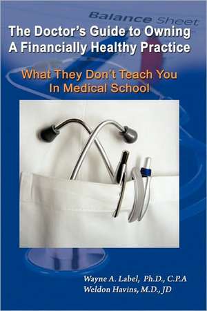 The Doctor's Guide to Owning a Financially Healthy Practice de Wayne A. Label