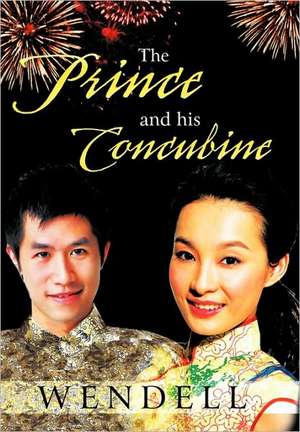 The Prince and His Concubine de Wendell