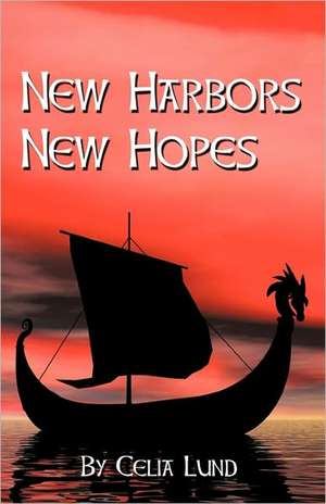 New Harbors New Hopes de Celia Lund