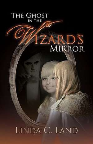 The Ghost in the Wizard's Mirror de Linda C. Land