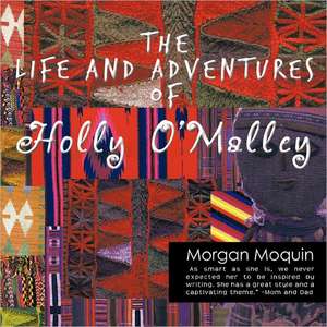 The Life and Adventures of Holly O'Malley de Morgan Moquin