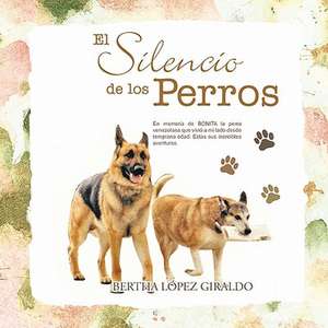 El Silencio de Los Perros de Bertha L. Pez Giraldo