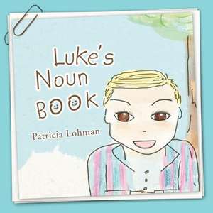 Luke's Noun Book de Patricia Lohman