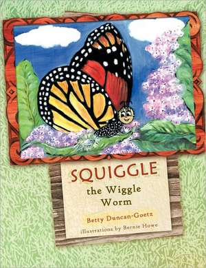 Squiggle the Wiggle Worm de Betty Duncan-Goetz