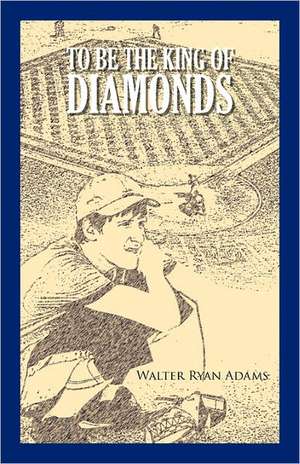 To Be the King of Diamonds de Walter Ryan Adams