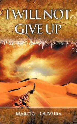 I Will Not Give Up de Marcio Oliveira