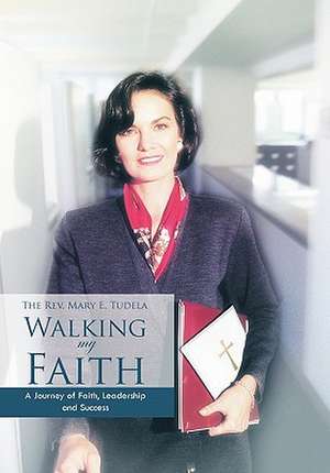 Walking My Faith de The Rev Mary E. Tudela