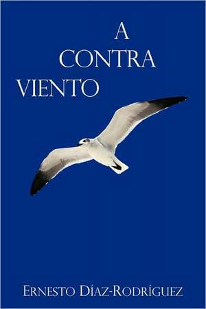 A Contra Viento de Ernesto D. Az-Rodr Guez