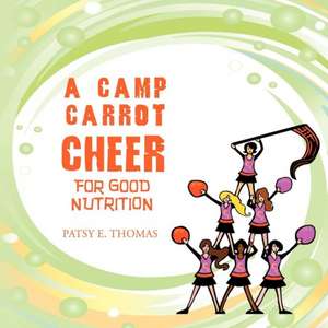 A Camp Carrot Cheer for Good Nutrition de Patsy E. Thomas