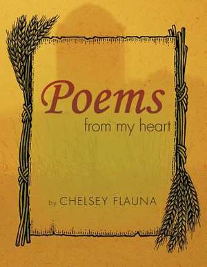 Poems from My Heart de Chelsey Flauna