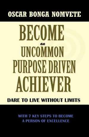 Become an Uncommon Purpose Driven Achiever de Oscar Bonga Nomvete