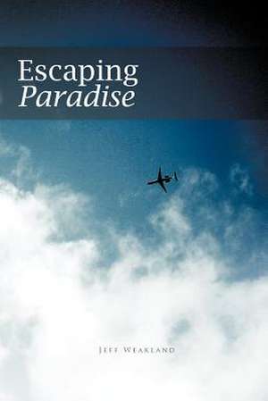 Escaping Paradise de Jeff Weakland