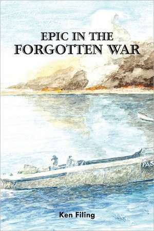 Epic in the Forgotten War de Ken Filing