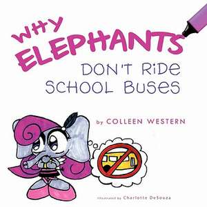 Why Elephants Don't Ride School Buses de Colleen Western