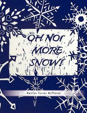 Oh No! More Snow! de Marilyn Turner McPheron