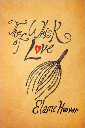 The Whisk of Love de Elaine Hoover