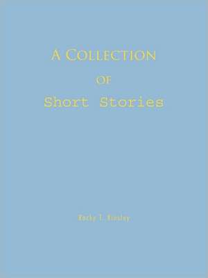 A Collection of Short Stories de Rocky T. Kinsley