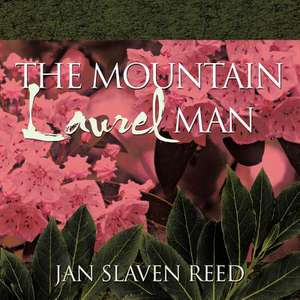 The Mountain Laurel Man de Jan Slaven Reed