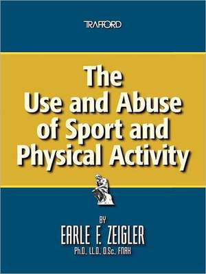 The Use and Abuse of Sport and Physical Activity de Earle F. Zeigler