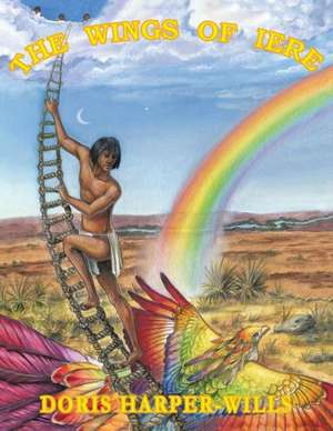 The Wings of Iere: Amerindian Legends de Doris Harper-Wills