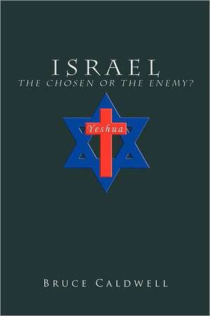 Israel the Chosen or the Enemy? de Bruce Caldwell