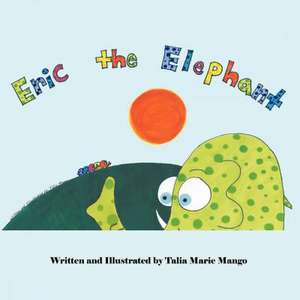 Eric the Elephant de Talia Marie Mango