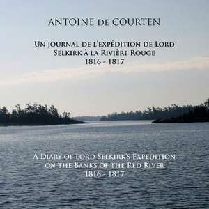 A Diary of Lord Selkirk's Expedition on the Banks of the Red River 1816-1817 de Antoine De Courten