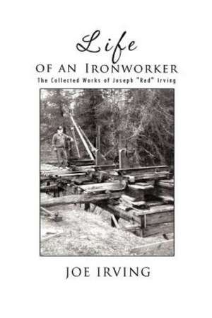 Life of an Ironworker de Joe Irving