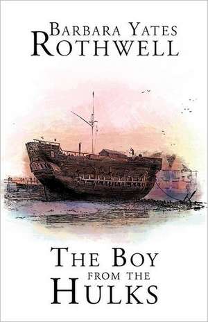 The Boy from the Hulks de Barbara Yates Rothwell